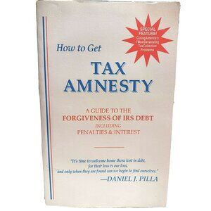 How to Get Tax Amnesty Guide to the Forgiveness of IRS Debt by Daniel J Pilla